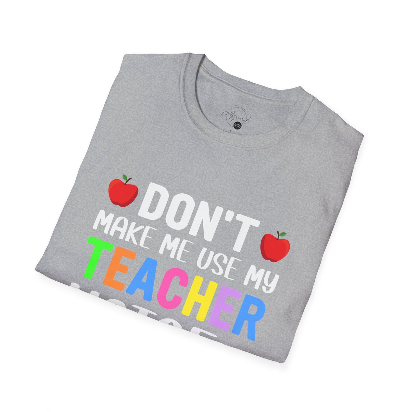 Don't Make Me Use My Teacher Voice T- Shirt