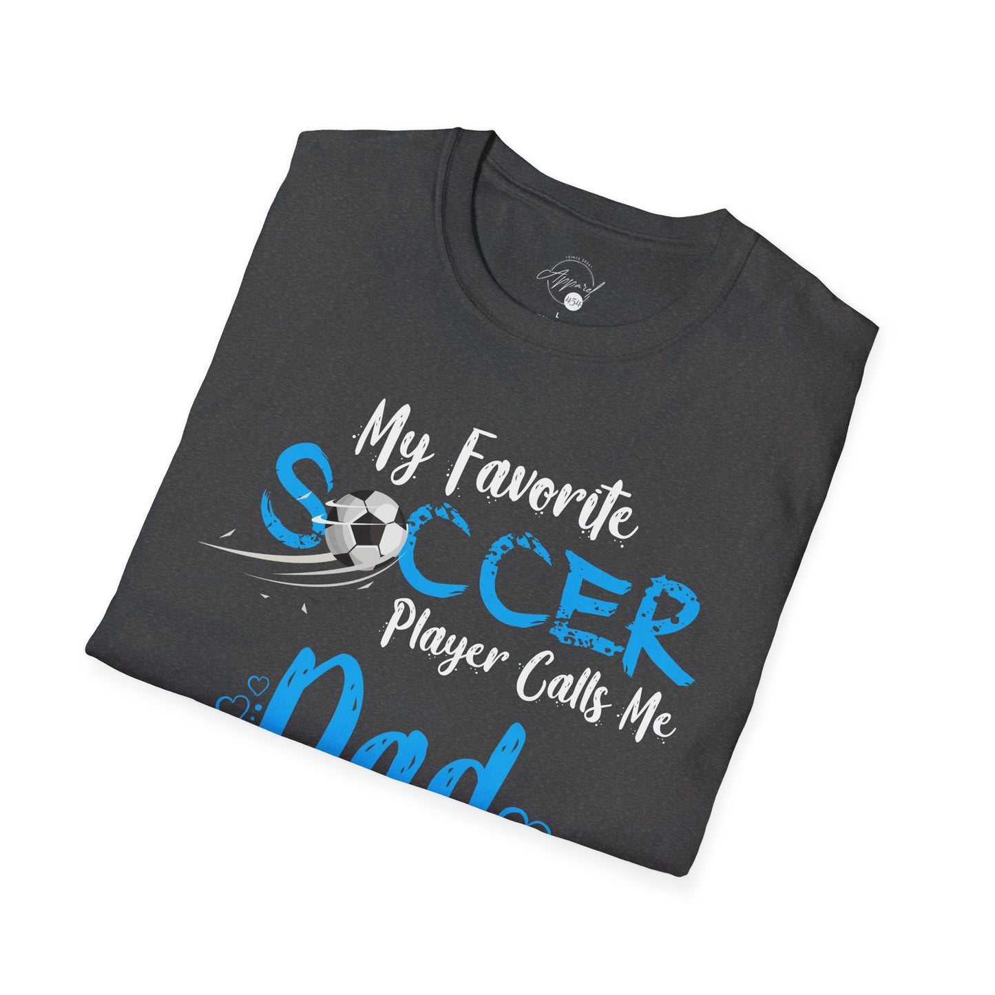 My Favorite Soccer Player Calls Me Dad - Softstyle T-Shirt