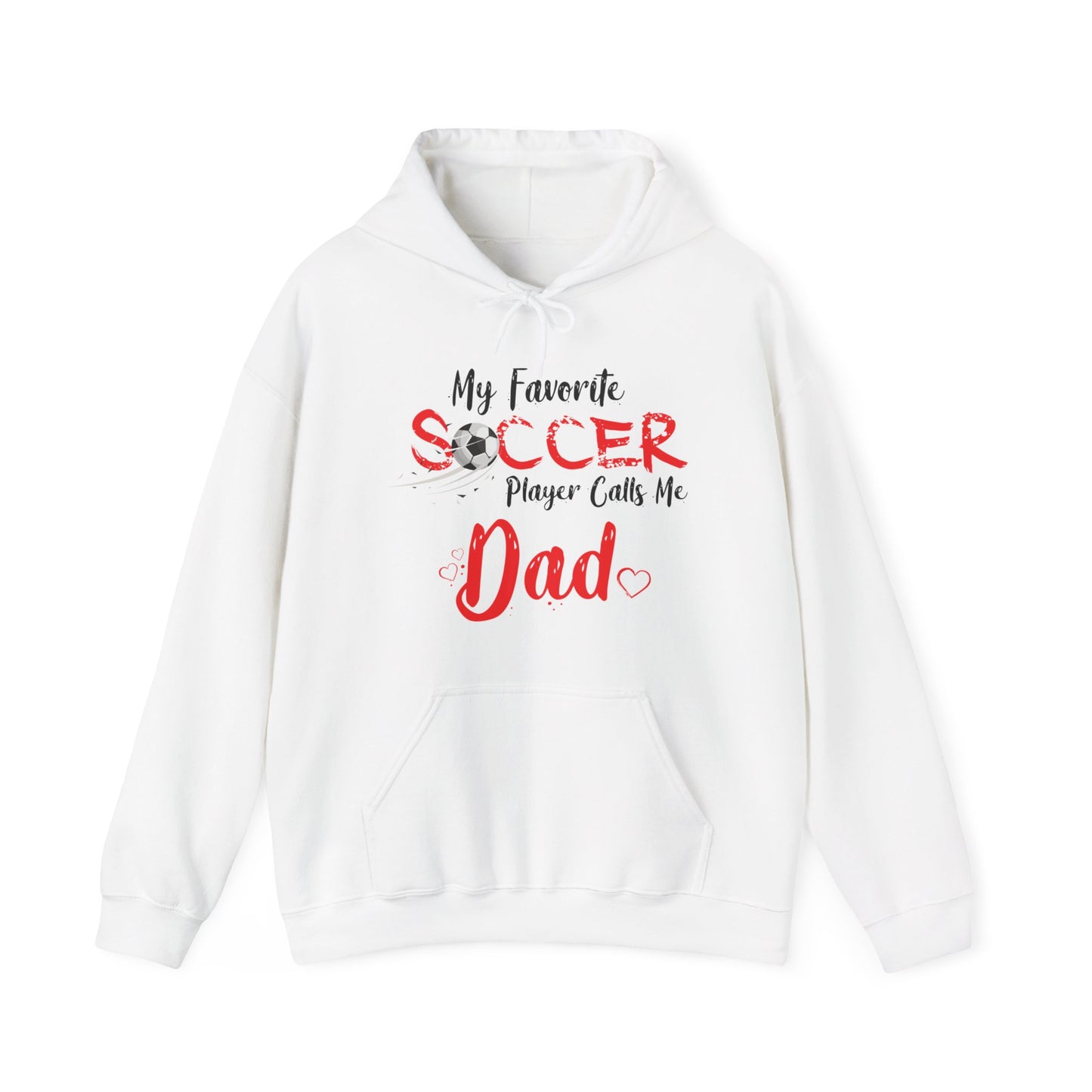 My Favorite Soccer Player Calls Me Dad - Hooded Sweatshirt