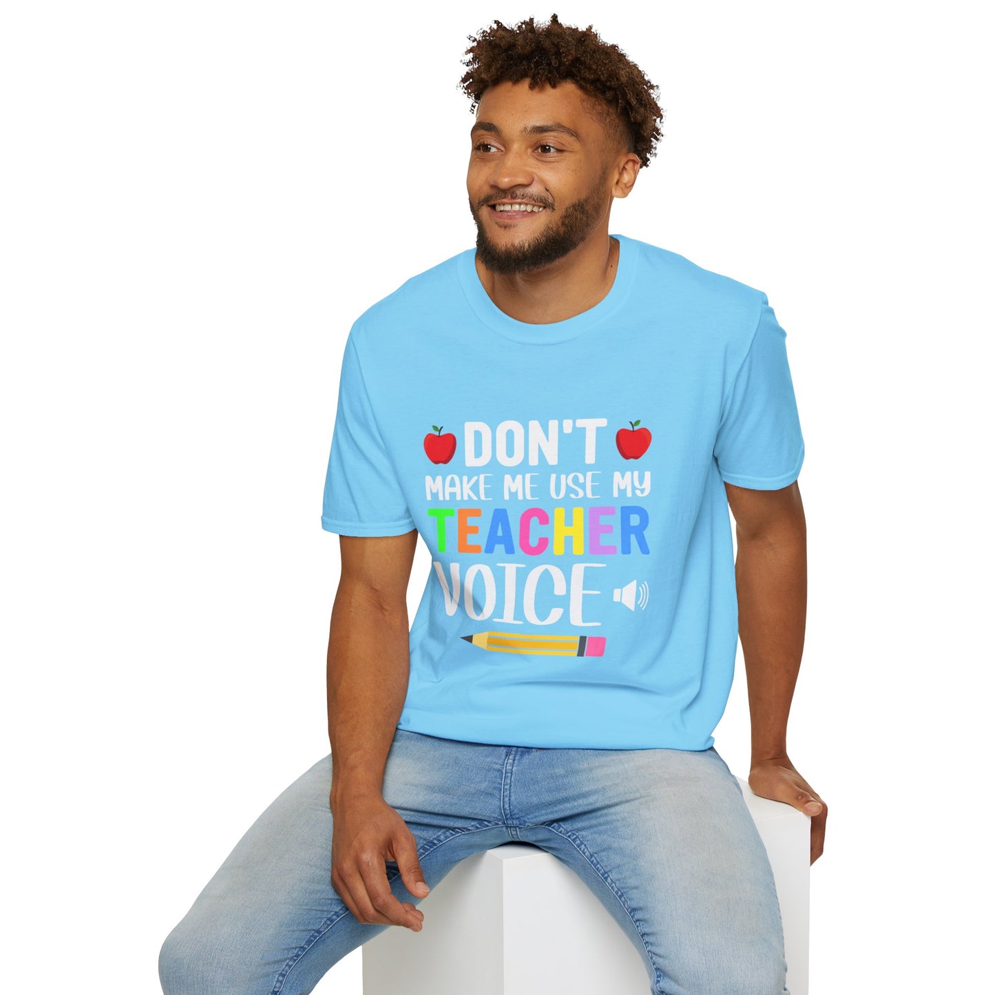 Don't Make Me Use My Teacher Voice T- Shirt