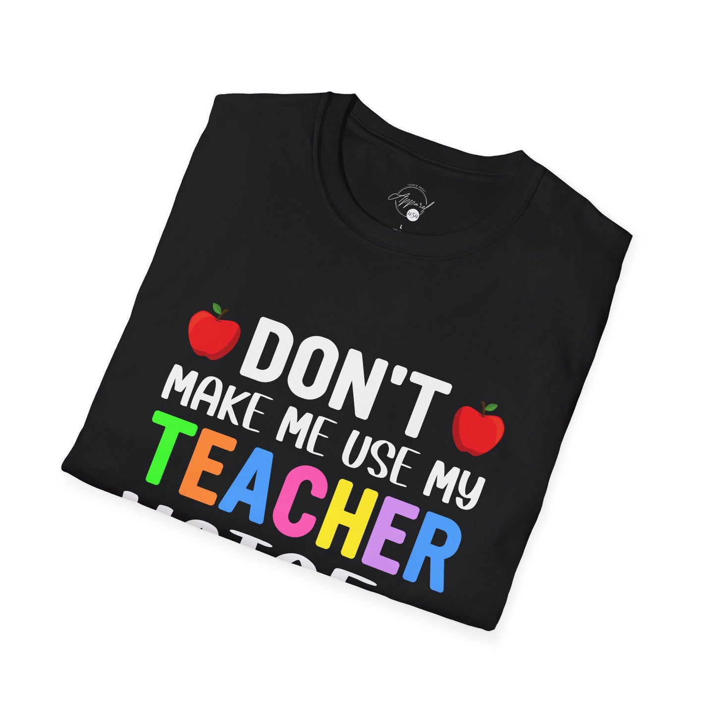 Don't Make Me Use My Teacher Voice T- Shirt