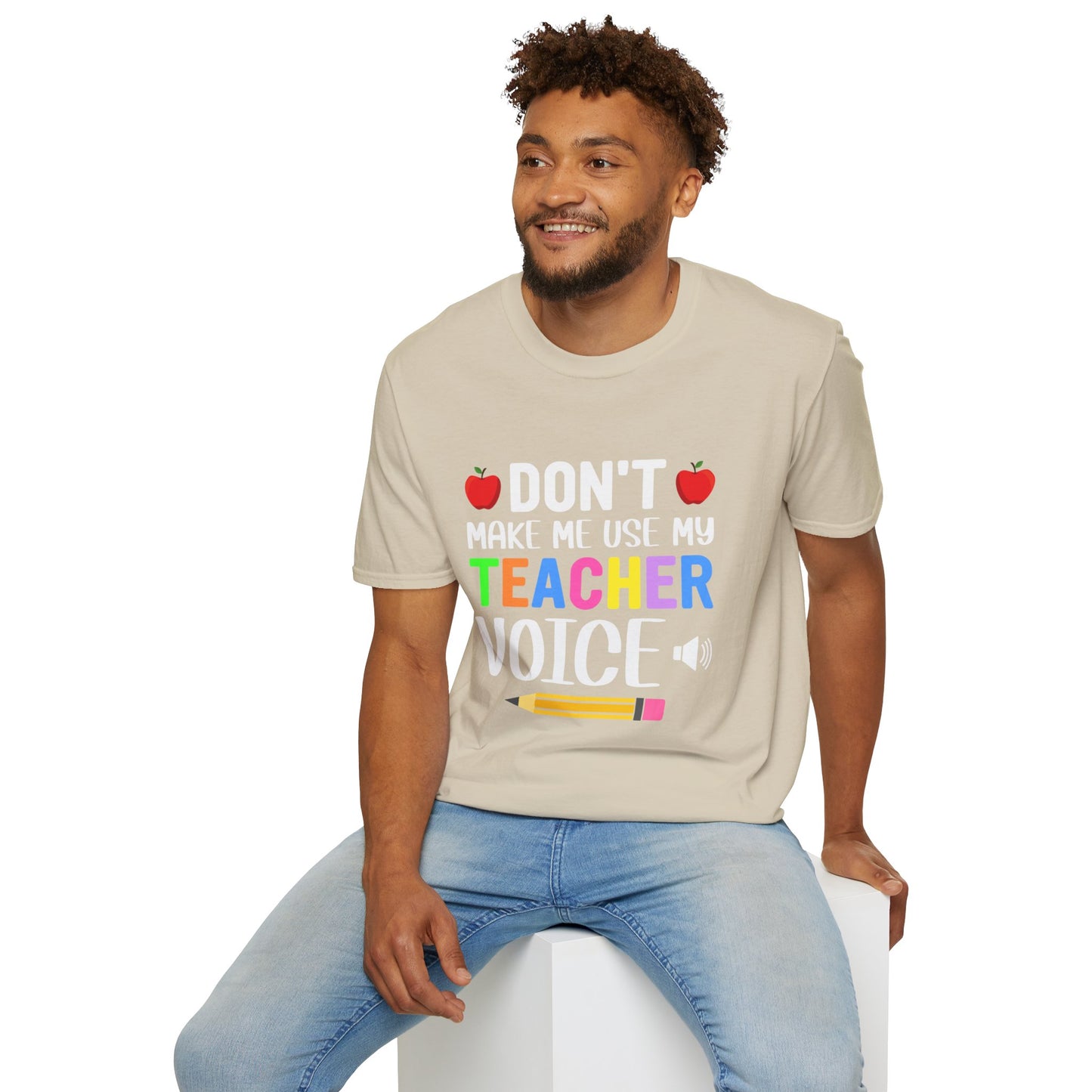 Don't Make Me Use My Teacher Voice T- Shirt
