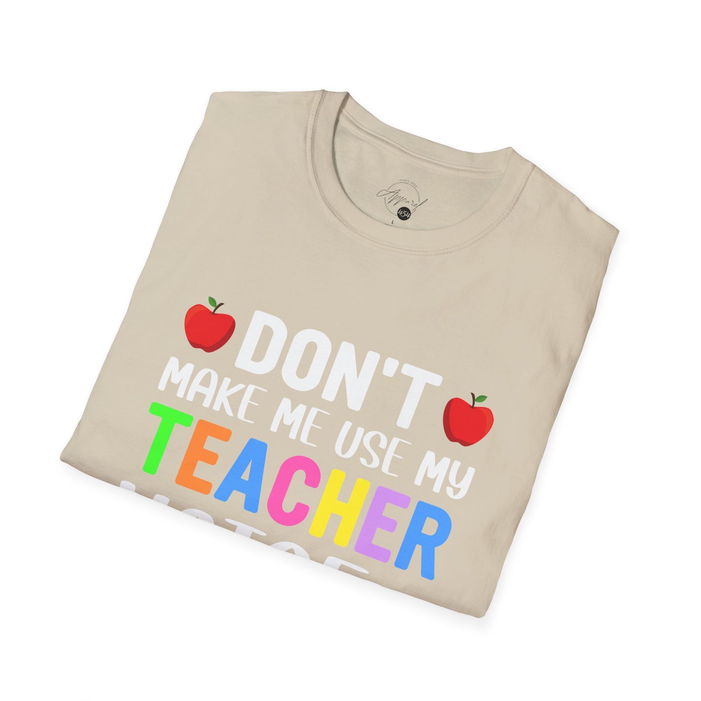 Don't Make Me Use My Teacher Voice T- Shirt