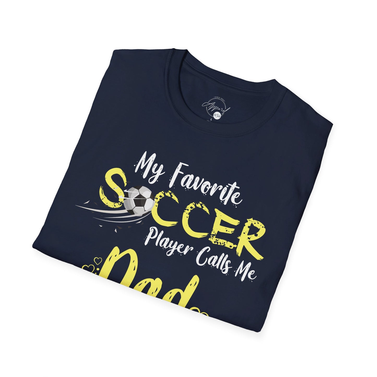 My Favorite Soccer Player Calls Me Dad - Softstyle T-Shirt