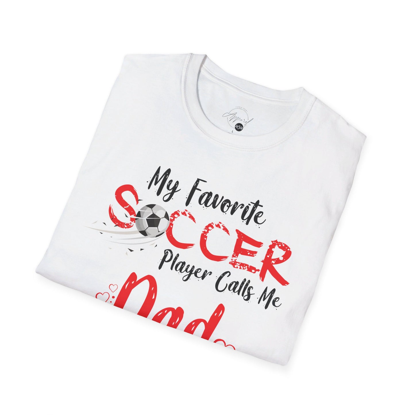 My Favorite Soccer Player Calls Me Dad - Softstyle T-Shirt