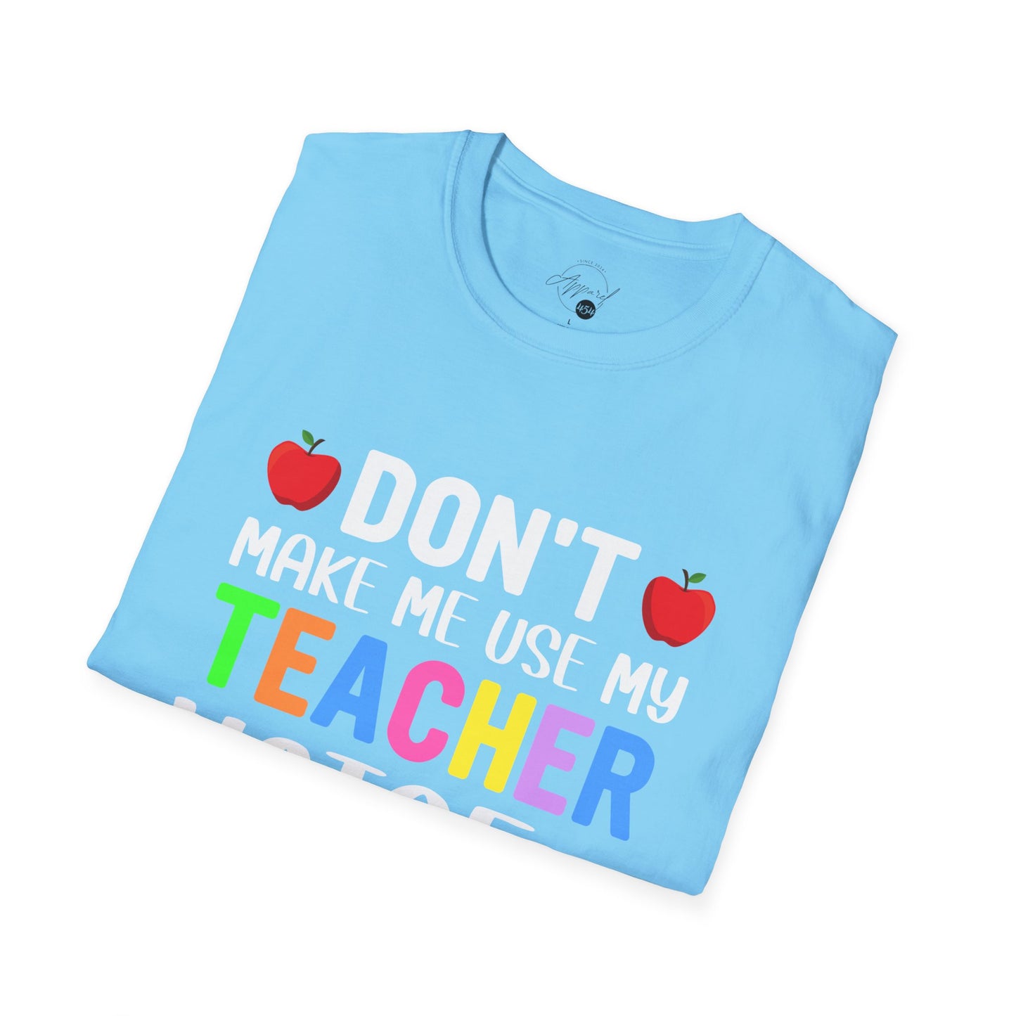 Don't Make Me Use My Teacher Voice T- Shirt
