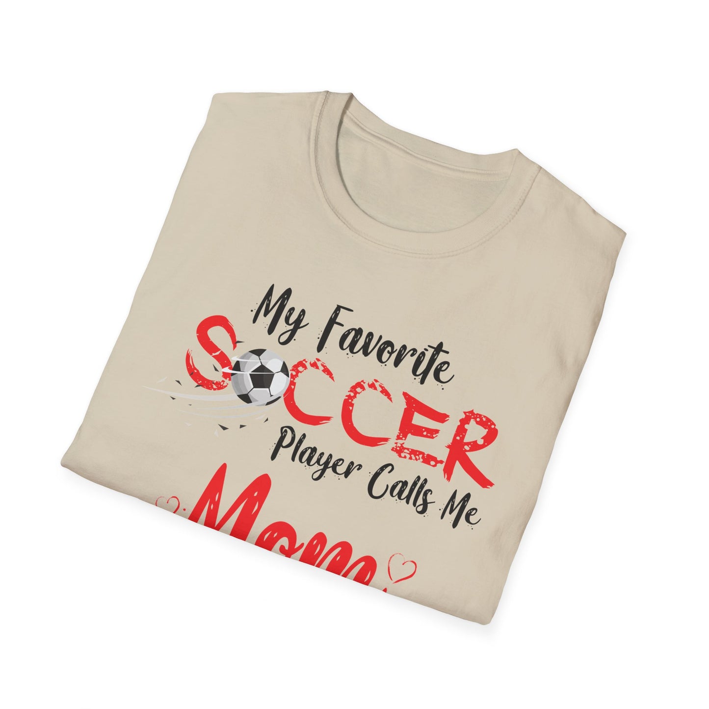 My Favorite Soccer Player Calls Me Mom - Softstyle T-Shirt