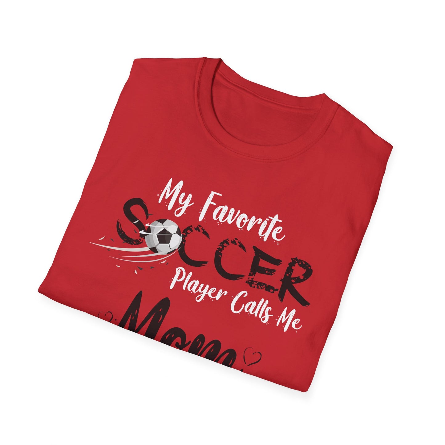 My Favorite Soccer Player Calls Me Mom - Softstyle T-Shirt
