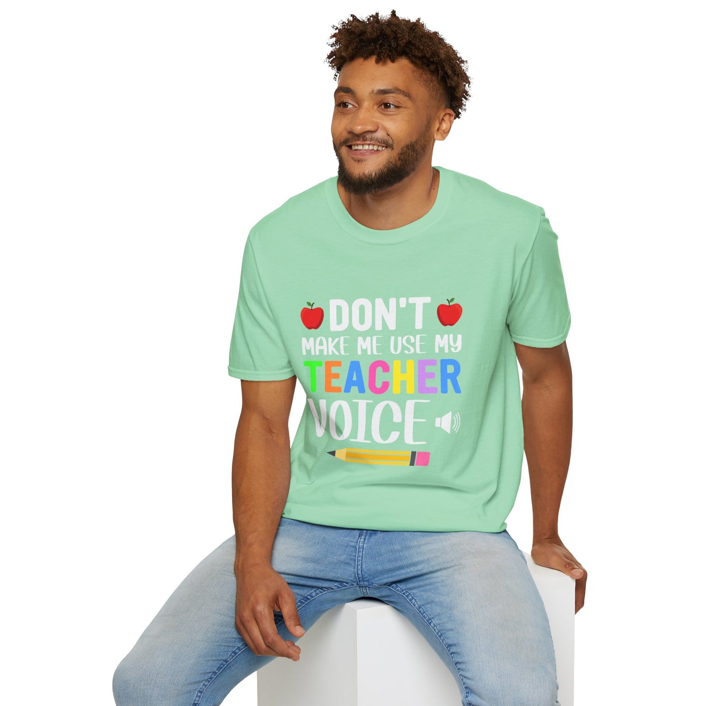 Don't Make Me Use My Teacher Voice T- Shirt