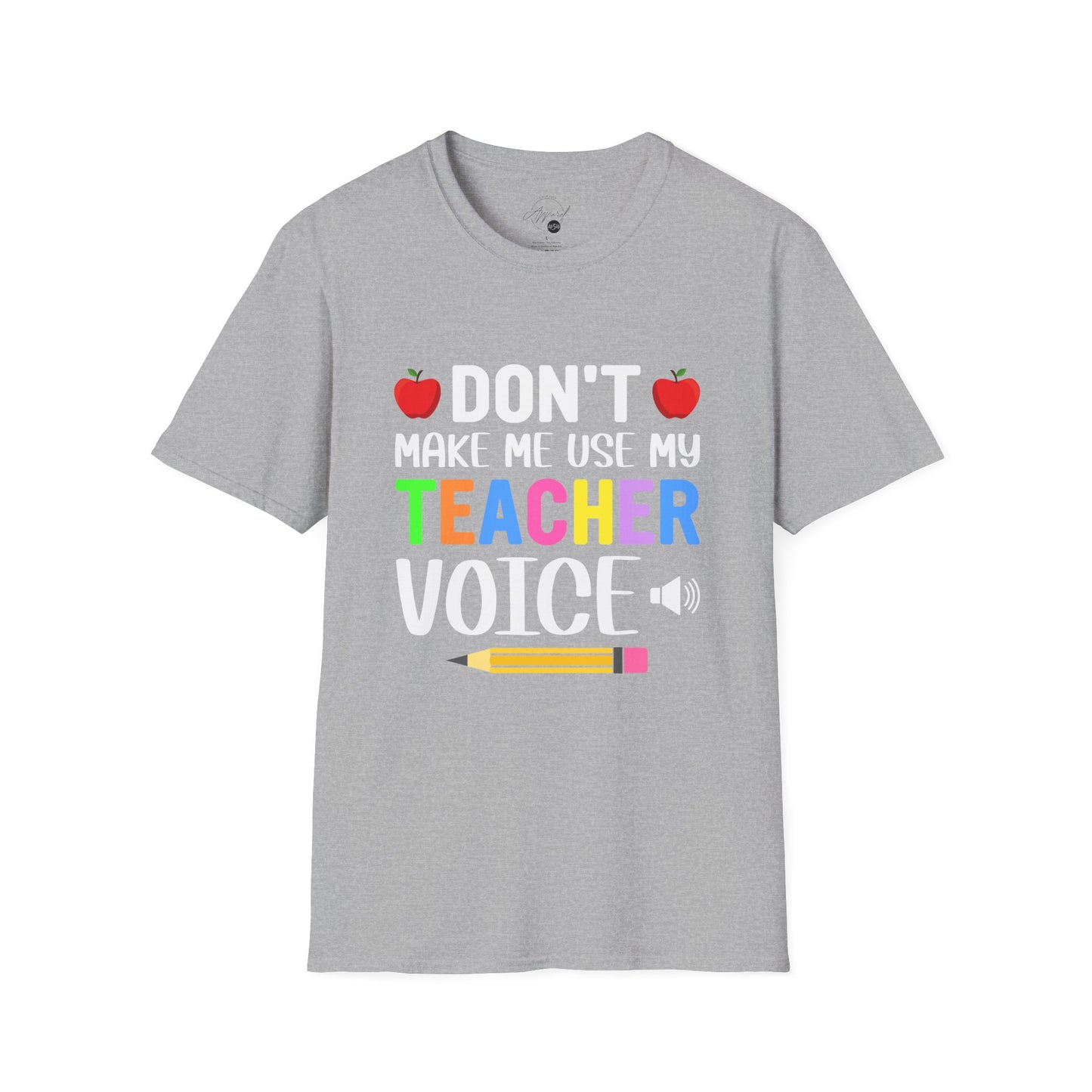 Don't Make Me Use My Teacher Voice T- Shirt