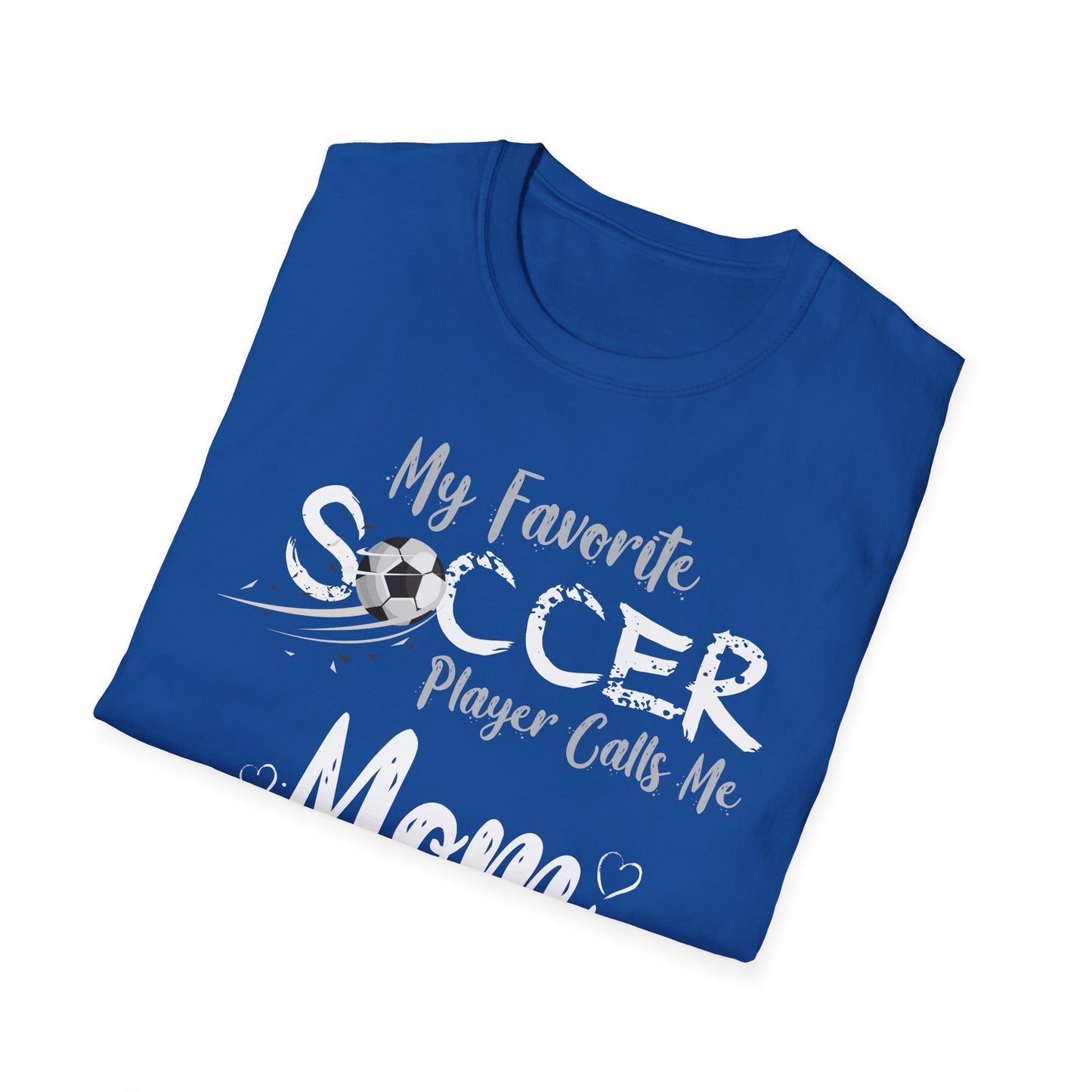 My Favorite Soccer Player Calls Me Mom - Softstyle T-Shirt