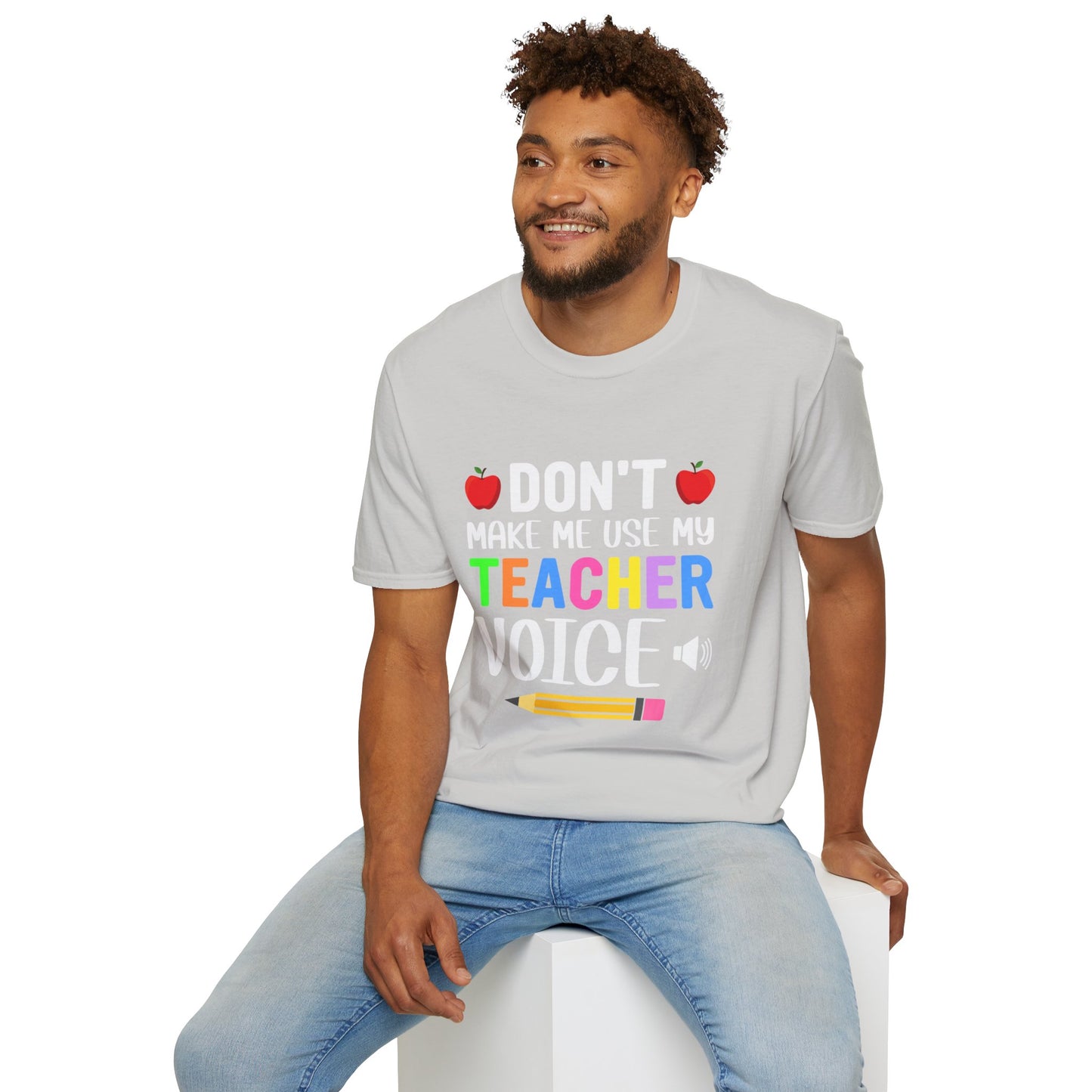 Don't Make Me Use My Teacher Voice T- Shirt