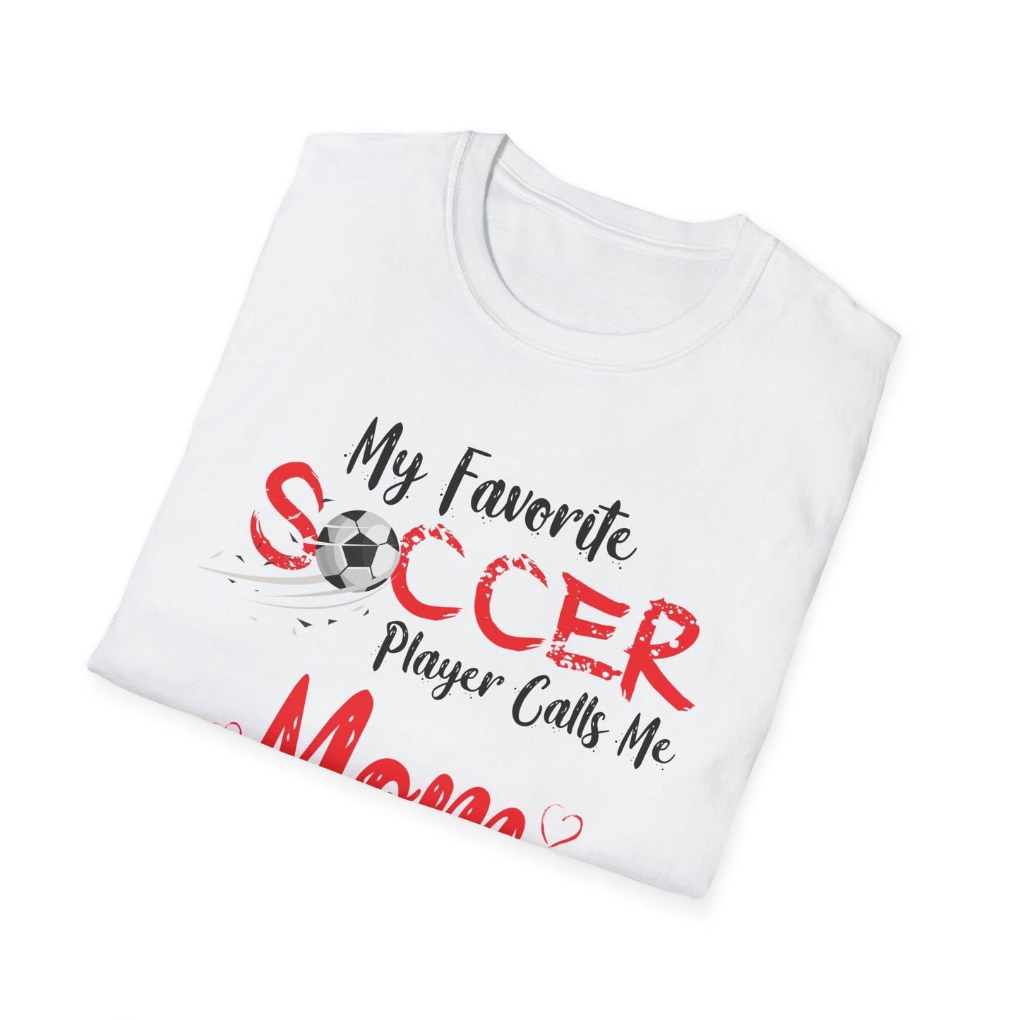 My Favorite Soccer Player Calls Me Mom - Softstyle T-Shirt