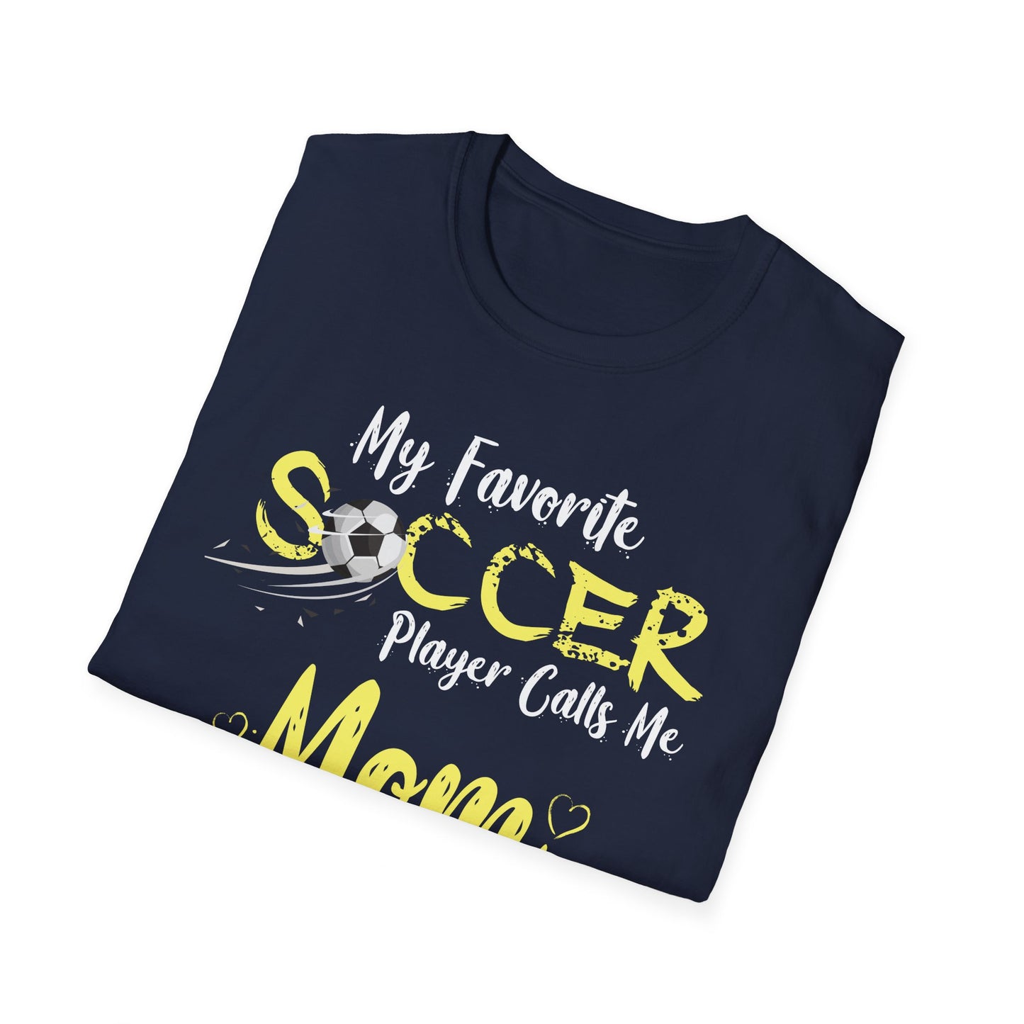 My Favorite Soccer Player Calls Me Mom - Softstyle T-Shirt