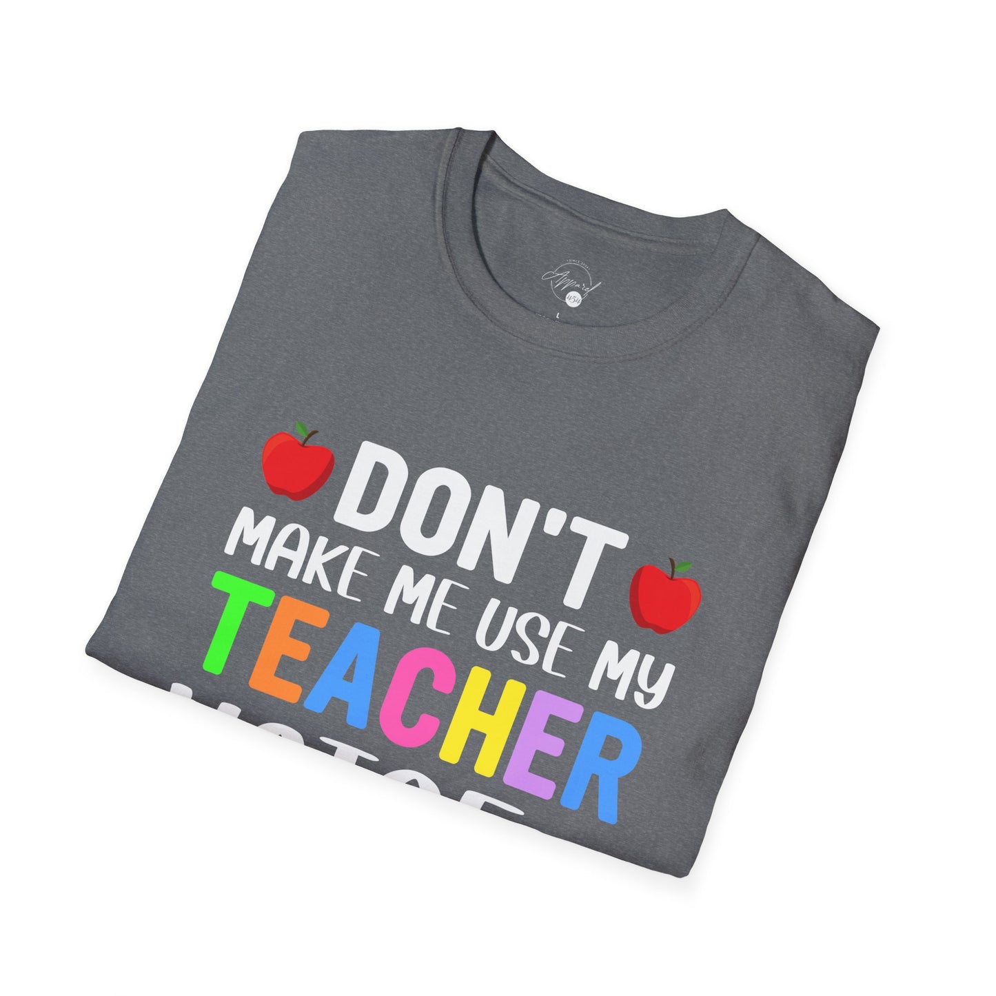 Don't Make Me Use My Teacher Voice T- Shirt
