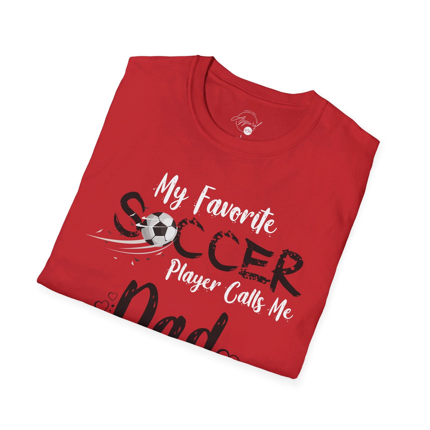 My Favorite Soccer Player Calls Me Dad - Softstyle T-Shirt