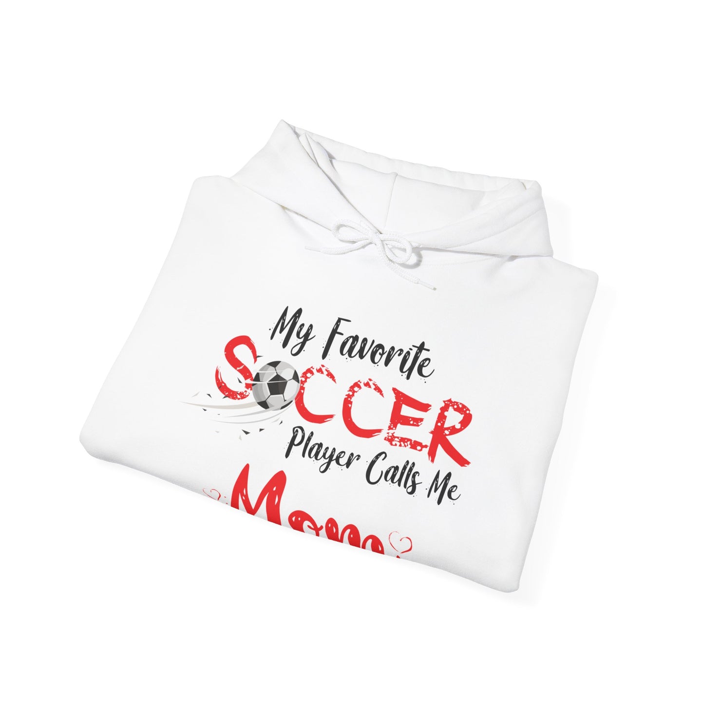 My Favorite Soccer Player Calls Me Mom - Hooded Sweatshirt