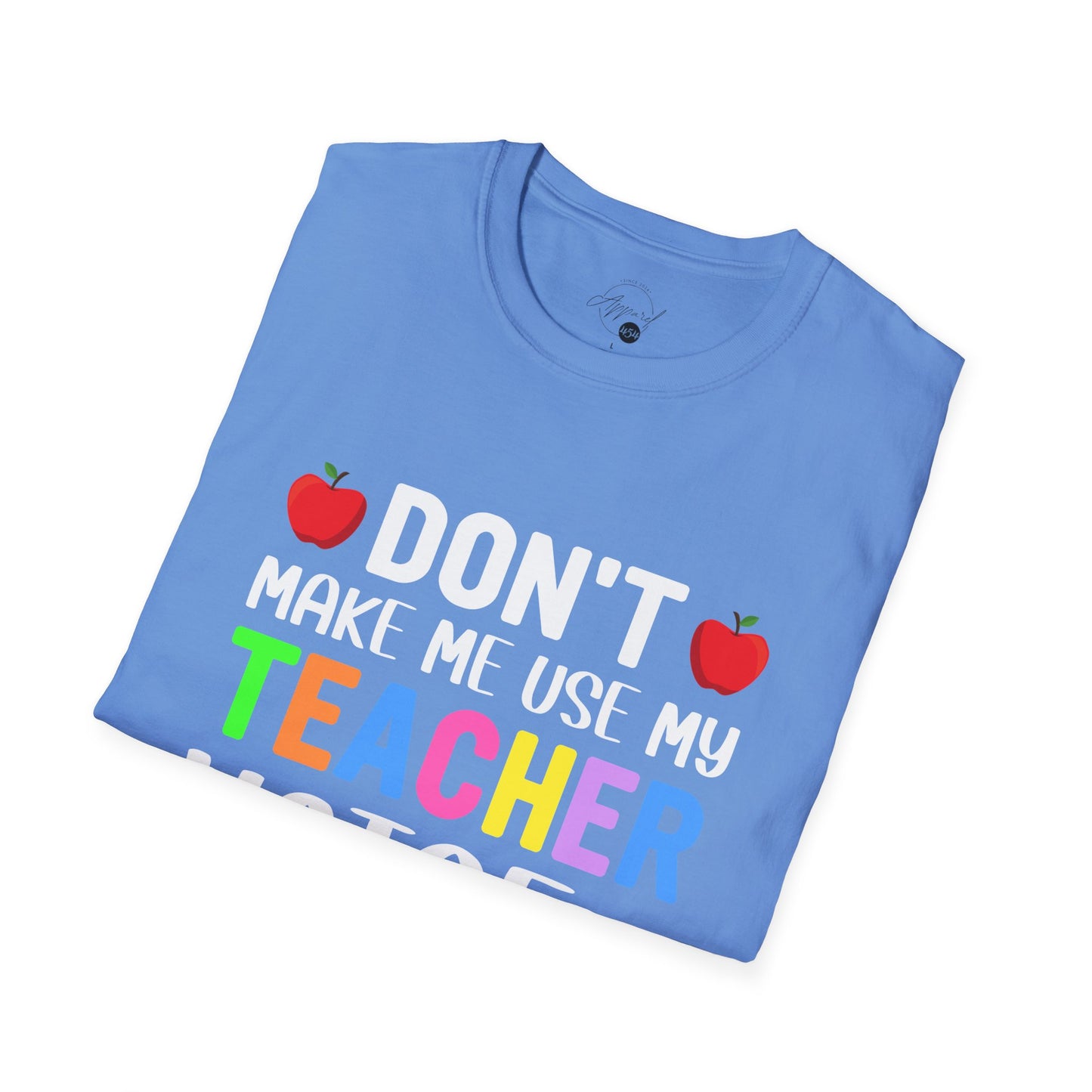 Don't Make Me Use My Teacher Voice T- Shirt
