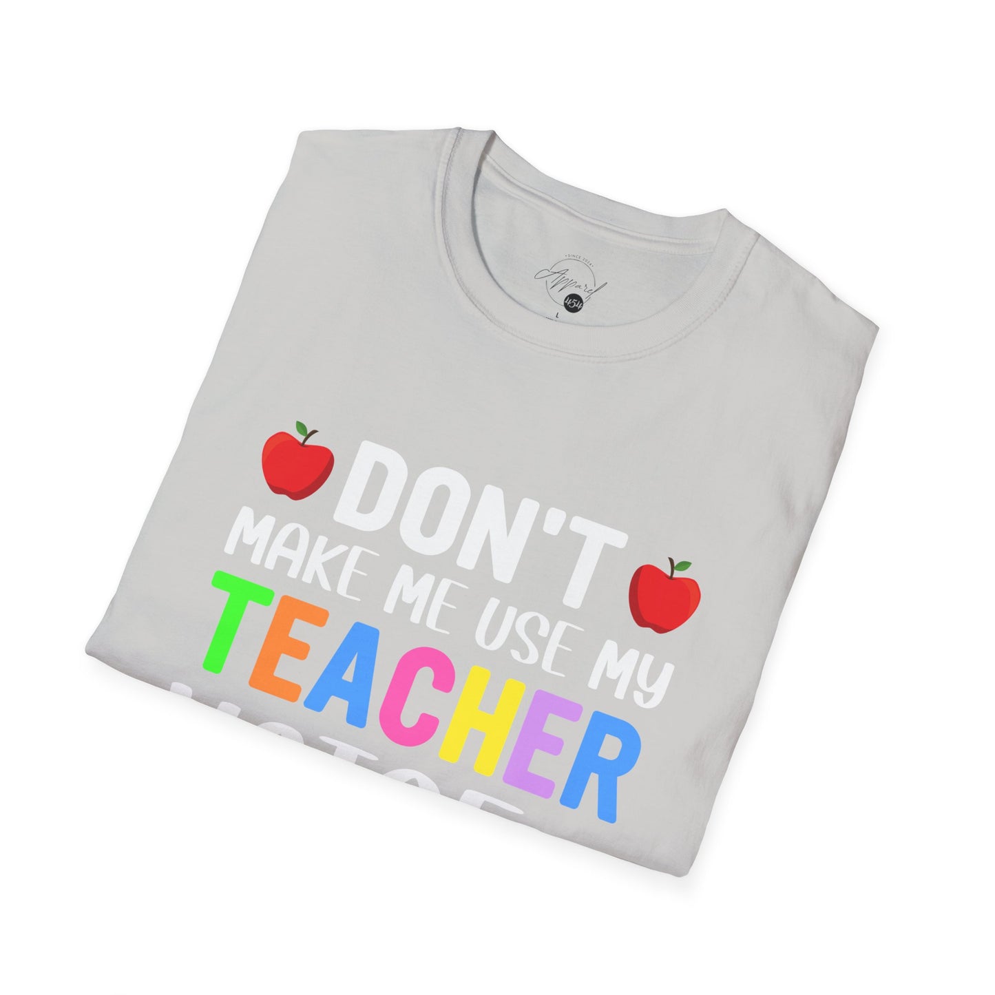 Don't Make Me Use My Teacher Voice T- Shirt