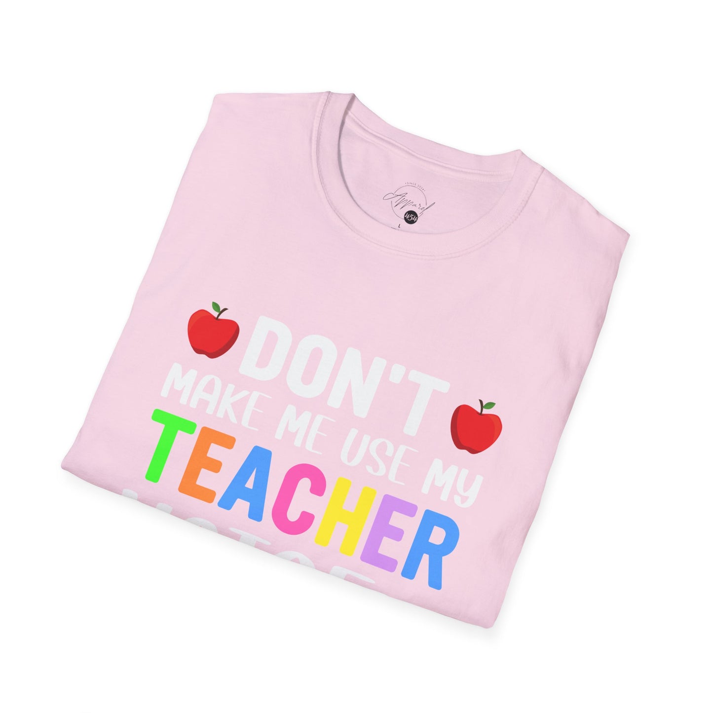 Don't Make Me Use My Teacher Voice T- Shirt