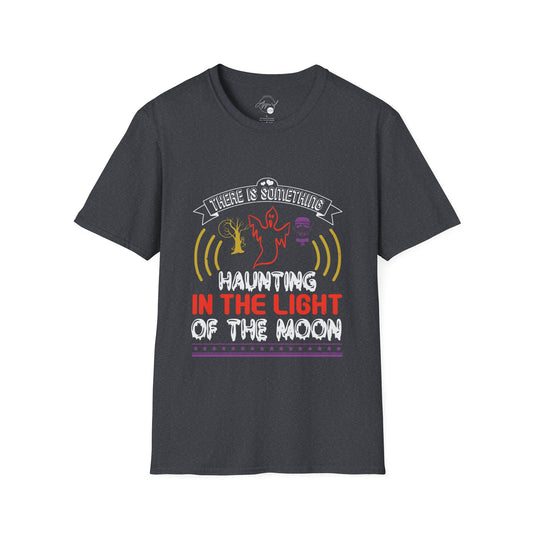 There Is Something Haunting T- Shirt