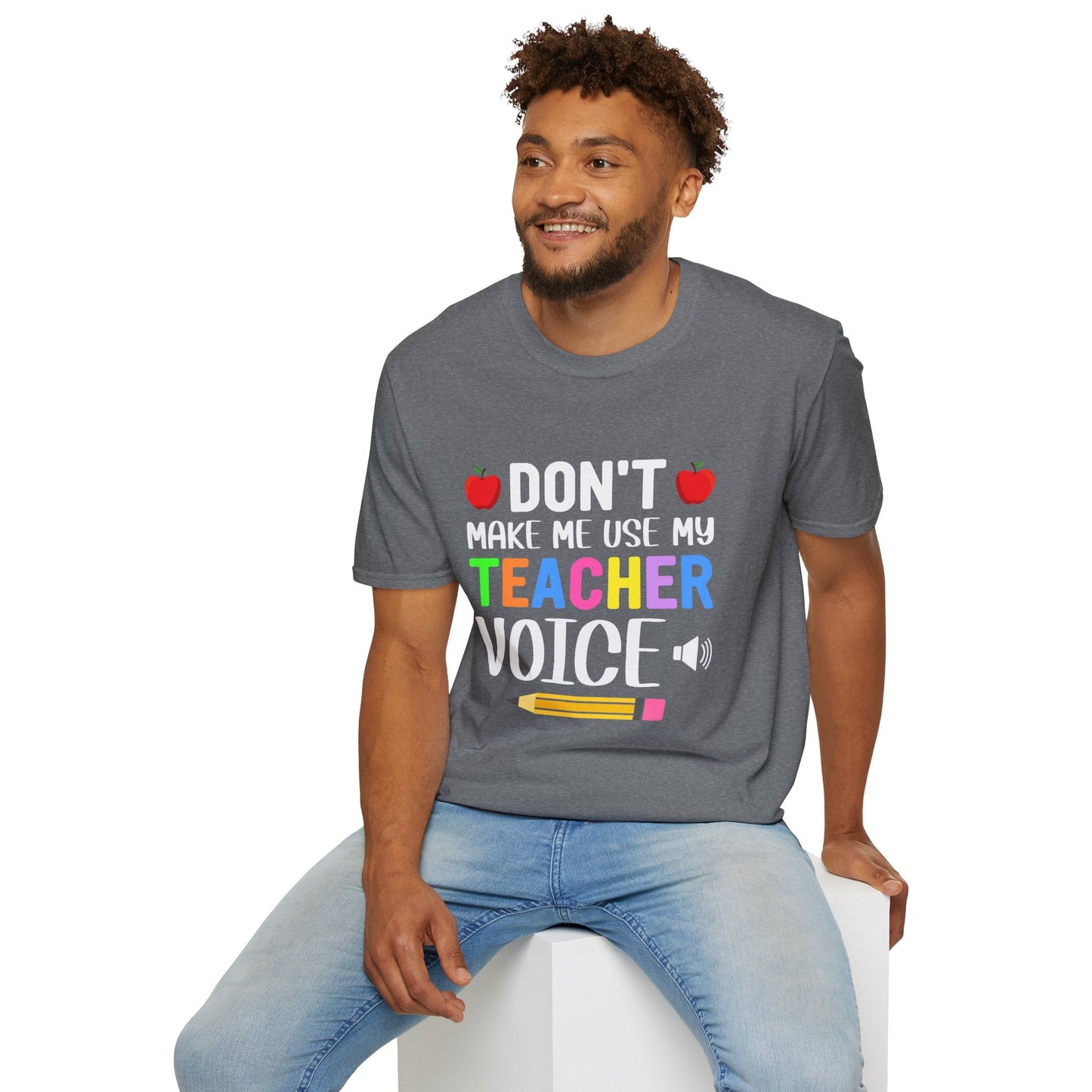 Don't Make Me Use My Teacher Voice T- Shirt