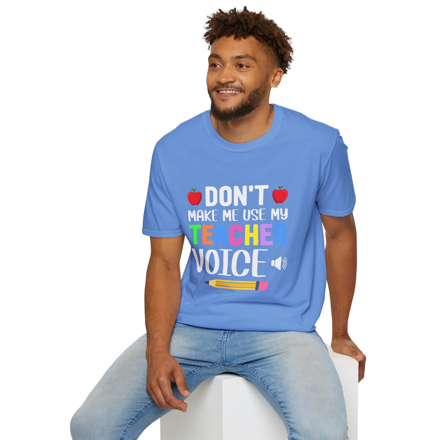 Don't Make Me Use My Teacher Voice T- Shirt