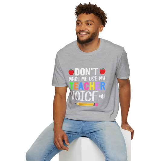 Don't Make Me Use My Teacher Voice T- Shirt