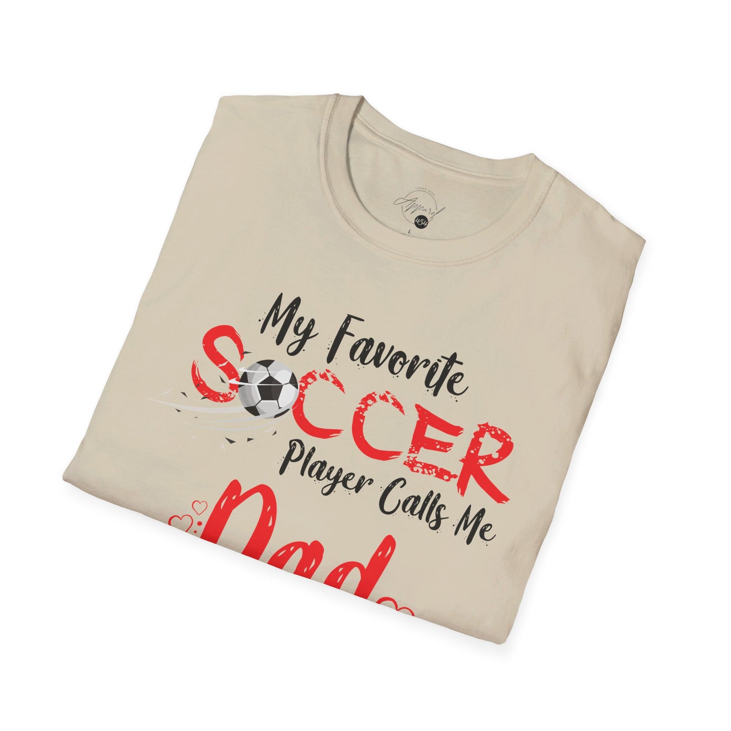 My Favorite Soccer Player Calls Me Dad - Softstyle T-Shirt